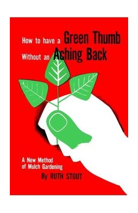 How to Have A Green Thumb Without an Aching Back - Ruth Stout