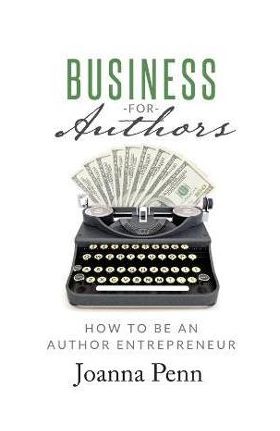 Business for Authors: How to be an Author Entrepreneur - Joanna Penn