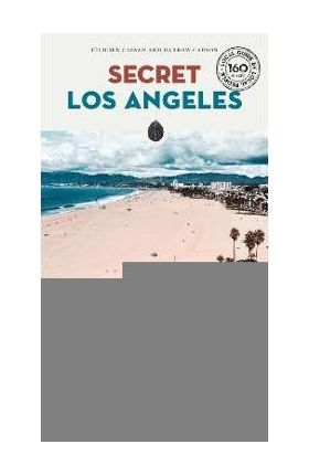 Secret Los Angeles: An Unusual Guide - Félicien Cassan