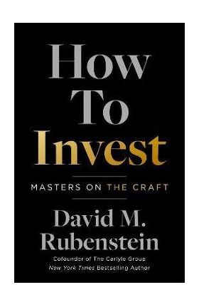 How to Invest: Masters on the Craft - David M. Rubenstein