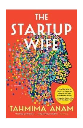 The Startup Wife - Tahmima Anam