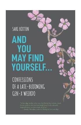 And You May Find Yourself... - Sari Botton