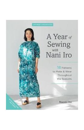 A Year of Sewing with Nani Iro: 18 Patterns to Make & Wear Throughout the Seasons - Naomi Ito