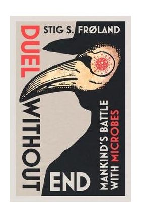 Duel Without End: Mankind's Battle with Microbes - Stig S. Frøland