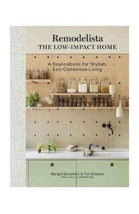 Remodelista: The Low-Impact Home: A Sourcebook for Stylish, Eco-Conscious Living - Margot Guralnick