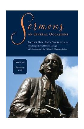Sermons on Several Occasions, Volume 1, Sermons 1-15 - John Wesley