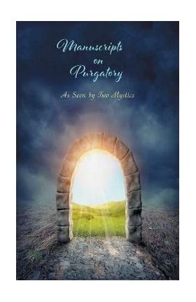 Manuscripts on Purgatory: As Seen by Two Mystics - Sister Marie De La Croix