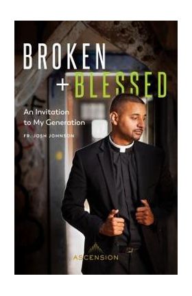 Broken and Blessed - Fr Josh Johnson