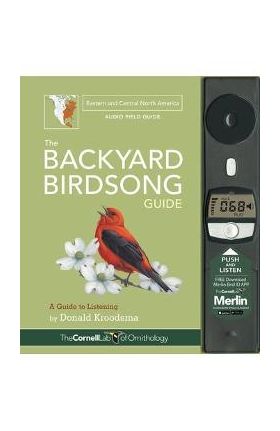 The Backyard Birdsong Guide Eastern and Central North America: A Guide to Listening - Donald Kroodsma