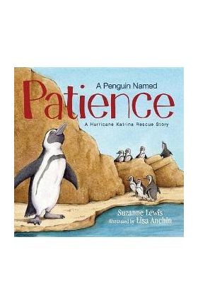 A Penguin Named Patience: A Hurricane Katrina Rescue Story - Suzanne Lewis