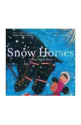 Snow Horses: A First Night Story - Patricia Maclachlan