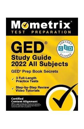 GED Study Guide 2022 All Subjects - GED Prep Book Secrets, 3 Full-Length Practice Tests, Step-by-Step Review Video Tutorials: [Certified Content Align - Matthew Bowling