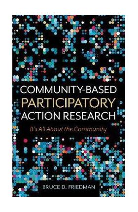 Community-Based Participatory Action Research: It's All About the Community - Bruce D. Friedman