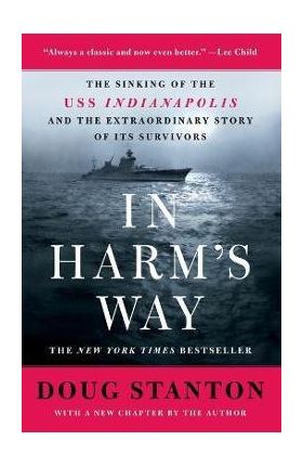 In Harm's Way: The Sinking of the USS Indianapolis and the Extraordinary Story of Its Survivors (Revised and Updated) - Doug Stanton
