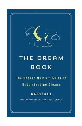 The Dream Book: The Modern Mystic's Guide to Understanding Dreams - Raphael