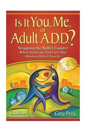 Is It You, Me, or Adult A.D.D.?: Stopping the Roller Coaster When Someone You Love Has Attention Deficit DisorderDeficit - Gina Pera