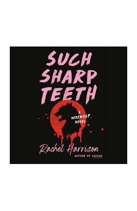 Such Sharp Teeth - Rachel Harrison