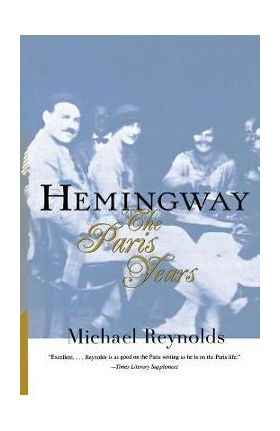 Hemingway: The Paris Years: The Paris Years (Revised) - Michael Reynolds