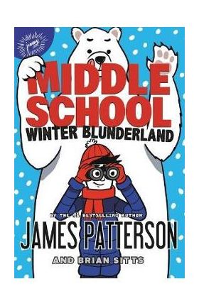 Middle School: Winter Blunderland - James Patterson