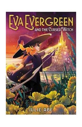 Eva Evergreen and the Cursed Witch - Julie Abe