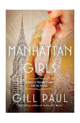 The Manhattan Girls: A Novel of Dorothy Parker and Her Friends - Gill Paul