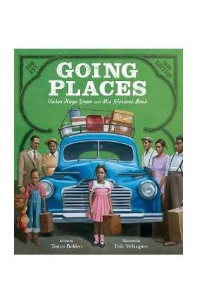 Going Places: Victor Hugo Green and His Glorious Book - Tonya Bolden