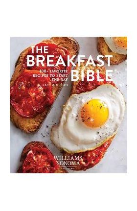 The Breakfast Bible: 100+ Favorite Recipes to Start the Day - Kate Mcmillan