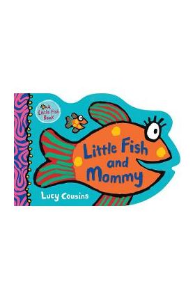 Little Fish and Mommy - Lucy Cousins