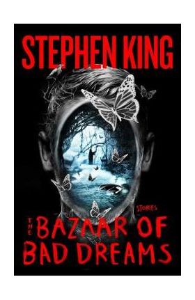 The Bazaar of Bad Dreams: Stories - Stephen King