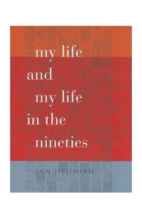 My Life and My Life in the Nineties - Lyn Hejinian