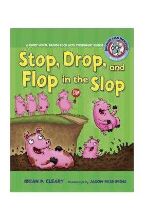 #2 Stop, Drop, and Flop in the Slop: A Short Vowel Sounds Book with Consonant Blends - Brian P. Cleary