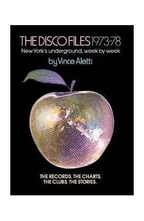 The Disco Files 1973-78: New York's Underground, Week by Week - Vince Aletti