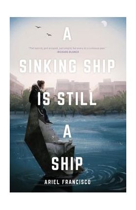 A Sinking Ship is Still a Ship - Ariel Francisco