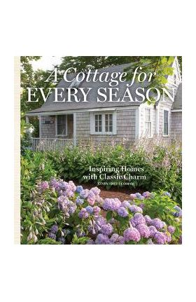 A Cottage for Every Season: Inspiring Homes with Classic Charm - Cindy Cooper