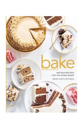 Bake from Scratch (Vol 5): Artisan Recipes for the Home Baker - Brian Hart Hoffman