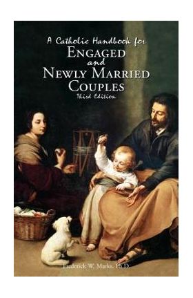 A Catholic Handbook for Engaged and New Married Couples - Frederick Marks