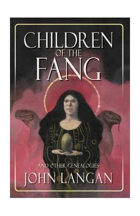 Children of the Fang and Other Genealogies - John Langan