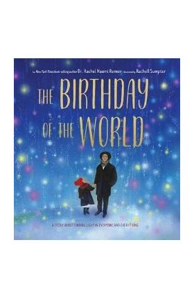 The Birthday of the World: A Story about Finding Light in Everyone and Everything - Rachel Naomi Remen