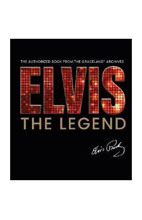 Elvis - The Legend: The Authorized Book from the Official Graceland Archive - Gillian G. Gaar