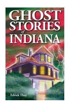Ghost Stories of Indiana - Edrick Thay