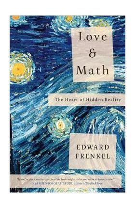 Love and Math: The Heart of Hidden Reality - Edward Frenkel