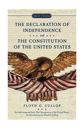 The Declaration of Independence and the Constitution of the United States of America - Floyd G. Cullop