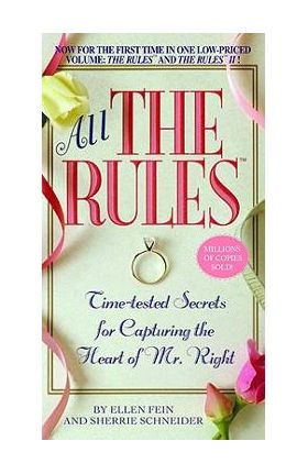 All the Rules: Time-Tested Secrets for Capturing the Heart of Mr. Right - Ellen Fein