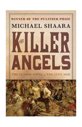 The Killer Angels: The Classic Novel of the Civil War - Michael Shaara