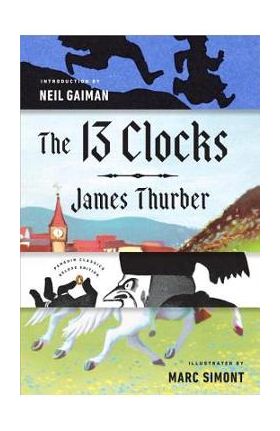 The 13 Clocks: (penguin Classics Deluxe Edition) - James Thurber