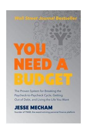 You Need a Budget: The Proven System for Breaking the Paycheck-To-Paycheck Cycle, Getting Out of Debt, and Living the Life You Want - Jesse Mecham
