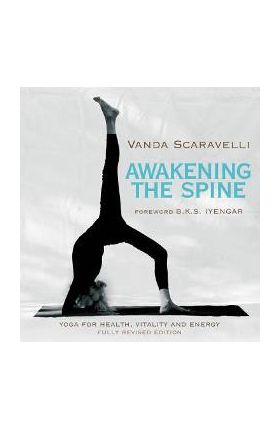 Awakening the Spine: Yoga for Health, Vitality and Energy - Vanda Scaravelli