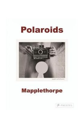 Robert Mapplethorpe: Polaroids - Sylvia Wolf