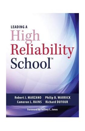 Leading a High Reliability School: (Use Data-Driven Instruction and Collaborative Teaching Strategies to Boost Academic Achievement) - Robert J. Marzano