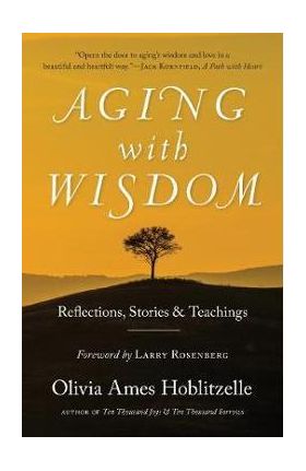 Aging with Wisdom: Reflections, Stories and Teachings - Olivia Ames Hoblitzelle